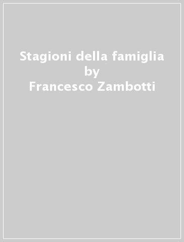 Stagioni della famiglia - Francesco Zambotti