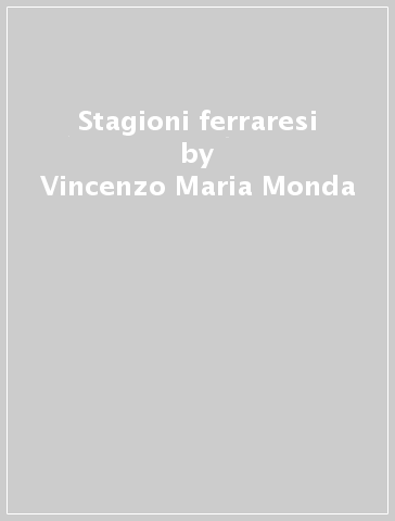 Stagioni ferraresi - Vincenzo Maria Monda