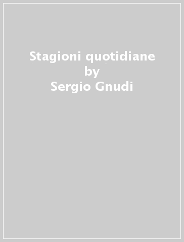 Stagioni quotidiane - Sergio Gnudi