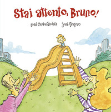 Stai attento, Bruno! Ediz. a colori - José Carlos Andrés - José Fragoso