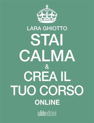 Stai calma e crea il tuo corso online - Lara Ghiotto