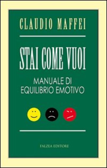 Stai come vuoi. Manuale di equilibrio emotivo - Claudio Maffei