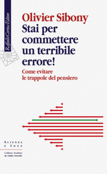 Stai per commettere un terribile errore! Come evitare le trappole del pensiero - Olivier Sibony