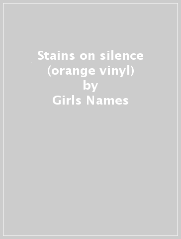 Stains on silence (orange vinyl) - Girls Names