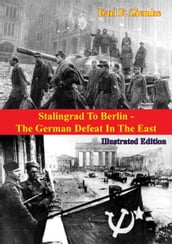 Stalingrad To Berlin - The German Defeat In The East [Illustrated Edition]