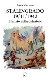 Stalingrado 19/11/1942. L inizio della catastrofe