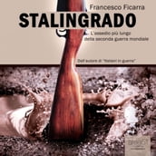 Stalingrado. L assedio più lungo della Seconda Guerra Mondiale
