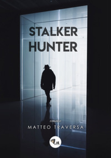 Stalker Hunter. Nuova ediz. - Matteo Traversa