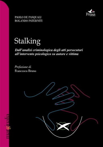 Stalking. Dall'analisi criminologica degli atti persecutori all'intervento psicologico su autore e vittima - Rolando Paterniti - Paolo De Pasquali