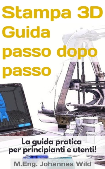 Stampa 3D   Guida passo dopo passo - M.Eng. Johannes Wild