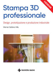 Stampa 3D professionale. Design, prototipazione e produzione industriale