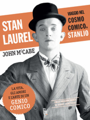 Stan Laurel. Viaggio nel cosmo comico di Stanlio - John McCabe