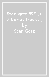 Stan getz  57 (+ 7 bonus tracks!)