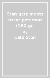 Stan getz meets oscar peterson (180 gr.