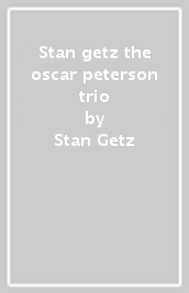 Stan getz & the oscar peterson trio