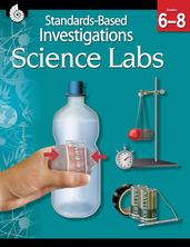 Standards-Based Investigations: Science Labs Grades 6-8