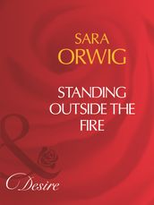 Standing Outside The Fire (Mills & Boon Desire)