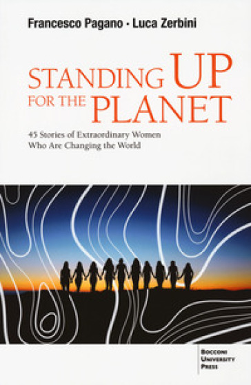 Standing up for the planet. 45 stories of extraordinary women who are changing the world - Francesco Pagano - Luca Zerbini