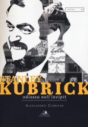 Stanley Kubrick. Odissea nell incipit
