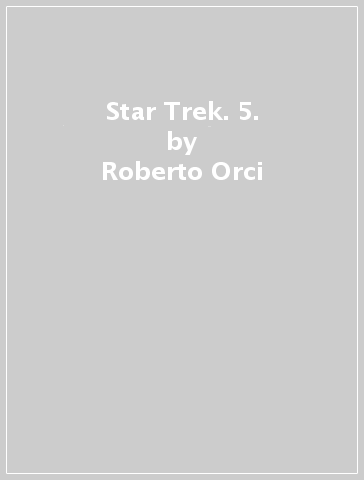 Star Trek. 5. - Roberto Orci - Alex Kurtzman - Mike Johnson - Tim Jones