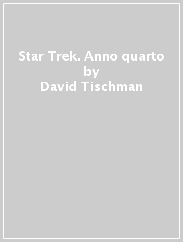 Star Trek. Anno quarto - Steve Conley - David Tischman - Gordon Purcell