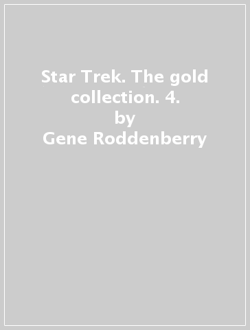 Star Trek. The gold collection. 4. - Gene Roddenberry
