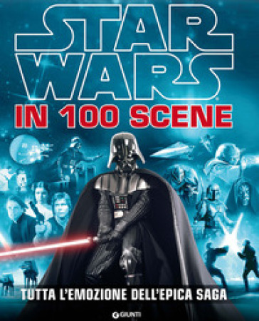 Star Wars in 100 scene. Tutta l'emozione dell'epica saga. Ediz. illustrata - Walt Disney