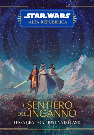 Star Wars: L'Alta Repubblica - Il sentiero dell'inganno - Justina Ireland - Tessa Gratton