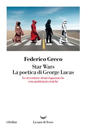 Star Wars. La poetica di George Lucas