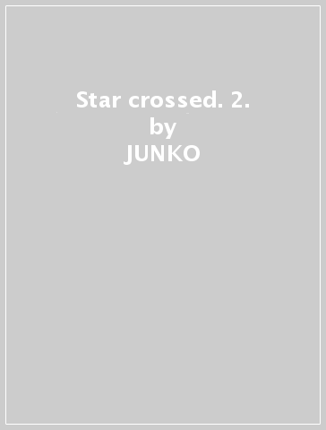 Star crossed. 2. - JUNKO