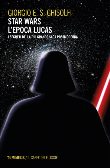 Star wars - L'epoca Lucas - Giorgio E. S. Ghisolfi
