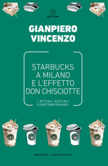 Starbucks a Milano e l'effetto don Chisciotte. I rituali sociali contemporanei - Gianpiero Vincenzo | Manisteemra.org