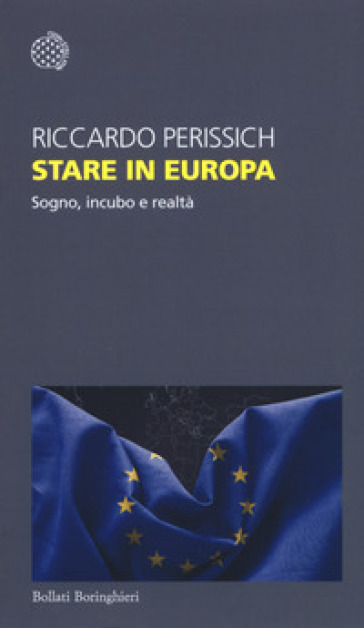 Stare in Europa. Sogno, incubo e realtà - Riccardo Perissich