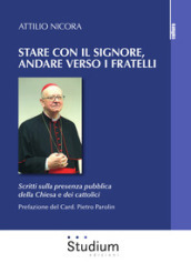 Stare con il Signore, andare verso i fratelli. Scritti sulla presenza pubblica della Chiesa e dei cattolici