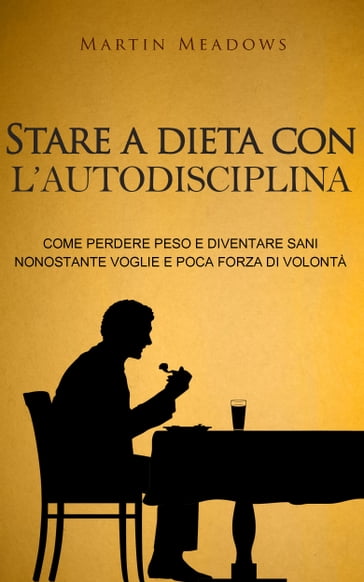 Stare a dieta con l'autodisciplina - Martin Meadows