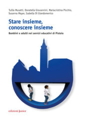 Stare insieme, conoscere insieme. Bambini e adulti nei servizi educativi di Pistoia