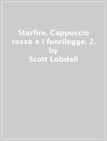 Starfire. Cappuccio rosso e i fuorilegge. 2. - Scott Lobdell - Kenneth Rocafort - Timothy II Green - Alixe Pascal - Ario Anindito