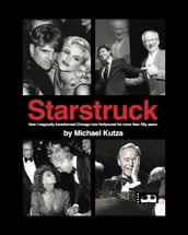 Starstruck - How I Magically Transformed Chicago into Hollywood for More Than Fifty Years