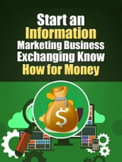 Start An Information Marketing Business Exchanging Know How For Money