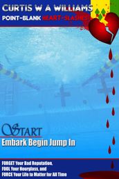 Start Embark Begin Jump In: Forget Your Bad Reputation, Fool Your Hourglass, and Force Your Life to Matter for All Time