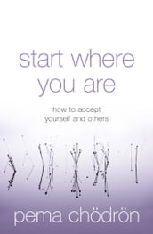 Start Where You Are: How to accept yourself and others