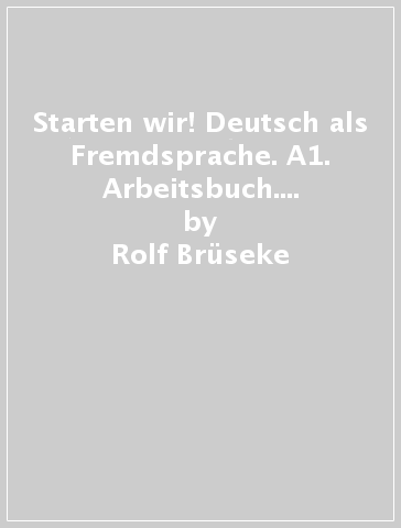 Starten wir! Deutsch als Fremdsprache. A1. Arbeitsbuch. Per le Scuole superiori. Con espansione online - Rolf Bruseke