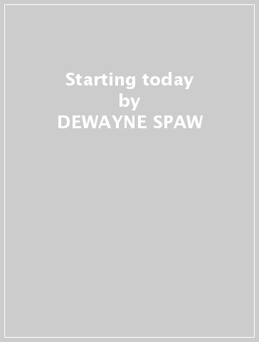Starting today - DEWAYNE SPAW