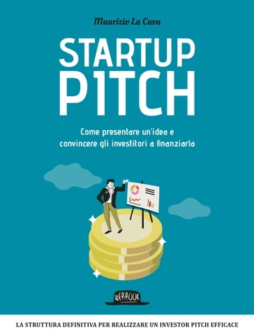 Startup Pitch: Come presentare un'idea e convincere gli investitori a finanziarla - Maurizio La Cava