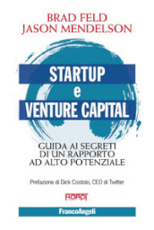 Startup e venture capital. Guida ai segreti di un rapporto ad alto potenziale