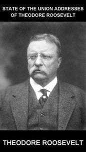 State of the Union Addresses of Theodore Roosevelt [con Glossario in Italiano]