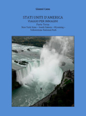 Stati Uniti d America. Viaggio per immagini. 3: New York State-South Dakota-Wyoming-Yellowstone National Park