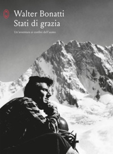 Stati di grazia. Un'avventura ai confini dell'uomo - Walter Bonatti