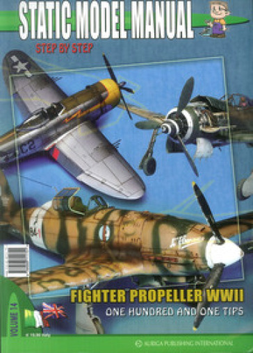 Static model manual. Ediz. italiana e inglese. 14: Fighter propeller WWII. One hundred and...