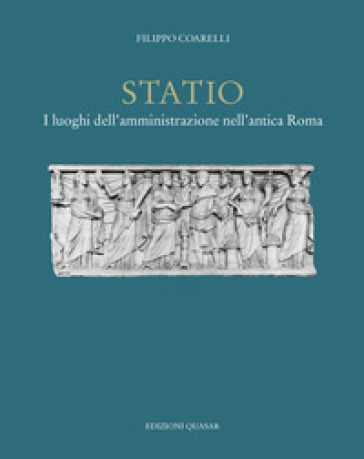 Statio. I luoghi dell'amministrazione nell'antica Roma - Filippo Coarelli | 